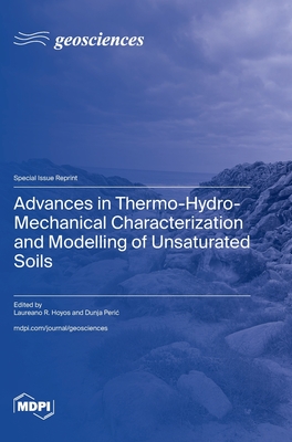 Advances in Thermo-Hydro-Mechanical Characterization and Modelling of Unsaturated Soils - Hoyos, Laureano R (Guest editor), and Peric, Dunja (Guest editor)