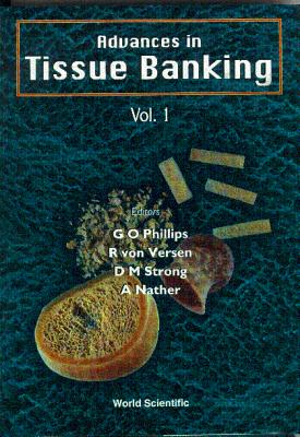 Advances in Tissue Banking - Nather, Abdul Aziz (Editor), and Phillips, Glyn O (Editor), and Strong, D Michael (Editor)