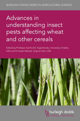 Advances in Understanding Insect Pests Affecting Wheat and Other Cereals - Eigenbrode, Sanford D., Prof. (Editor), and Rashed, Arash, Dr. (Contributions by), and Evans, Edward W., Prof. (Contributions...