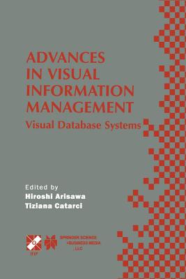 Advances in Visual Information Management: Visual Database Systems. Ifip Tc2 Wg2.6 Fifth Working Conference on Visual Database Systems May 10-12, 2000, Fukuoka, Japan - Arisawa, Hiroshi (Editor), and Catarci, Tiziana (Editor)