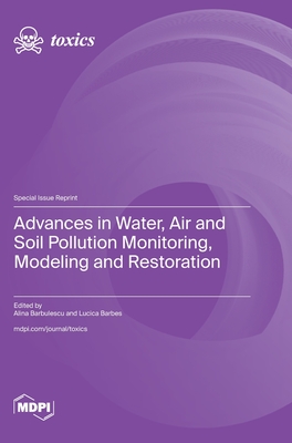 Advances in Water, Air and Soil Pollution Monitoring, Modeling and Restoration - Barbulescu, Alina (Guest editor), and Barbes, Lucica (Guest editor)