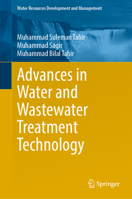 Advances in Water and Wastewater Treatment Technology - Tahir, Muhammad Suleman, and Sagir, Muhammad, and Tahir, Muhammad Bilal
