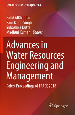 Advances in Water Resources Engineering and Management: Select Proceedings of Trace 2018 - Alkhaddar, Rafid (Editor), and Singh, Ram Karan (Editor), and Dutta, Subashisa (Editor)