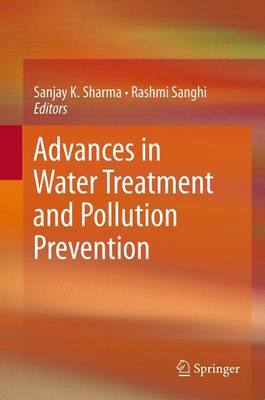 Advances in Water Treatment and Pollution Prevention - Sharma, Sanjay K (Editor), and Sanghi, Rashmi (Editor)
