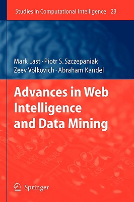 Advances in Web Intelligence and Data Mining - Last, Mark (Editor), and Szczepaniak, Piotr S (Editor), and Volkovich, Zeev (Editor)