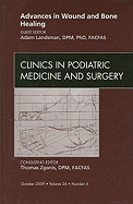 Advances in Wound and Bone Healing, an Issue of Clinics in Podiatric Medicine and Surgery: Volume 26-4