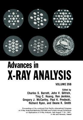 Advances in X-Ray Analysis: Volume 35b - Barrett, C S (Editor), and Gilfrich, John V (Editor), and Huang, Ting C (Editor)