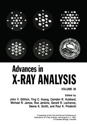 Advances in X-Ray Analysis: Volume 36 - Gilfrich, John V (Editor), and Huang, Ting C (Editor), and Hubbard, C R (Editor)