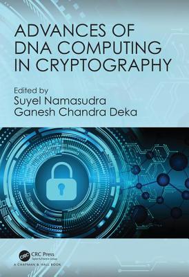 Advances of DNA Computing in Cryptography - Namasudra, Suyel (Editor), and Deka, Ganesh Chandra (Editor)