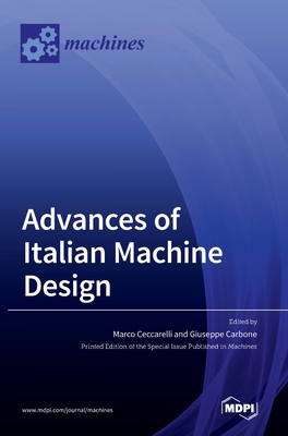 Advances of Italian Machine Design - Ceccarelli, Marco (Guest editor), and Carbone, Giuseppe (Guest editor)