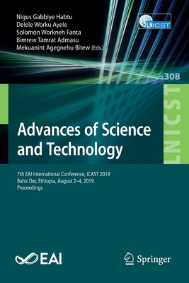 Advances of Science and Technology: 7th Eai International Conference, Icast 2019, Bahir Dar, Ethiopia, August 2-4, 2019, Proceedings - Habtu, Nigus Gabbiye (Editor), and Ayele, Delele Worku (Editor), and Fanta, Solomon Workneh (Editor)