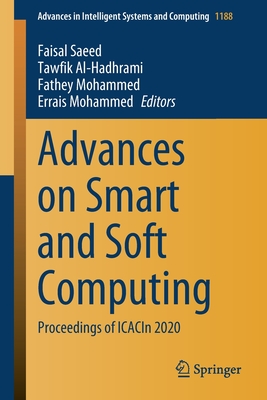 Advances on Smart and Soft Computing: Proceedings of Icacin 2020 - Saeed, Faisal (Editor), and Al-Hadhrami, Tawfik (Editor), and Mohammed, Fathey (Editor)