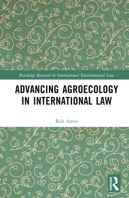 Advancing Agroecology in International Law - Amos, Rob