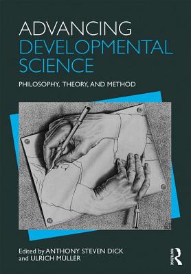 Advancing Developmental Science: Philosophy, Theory, and Method - Dick, Anthony S (Editor), and Mller, Ulrich (Editor)