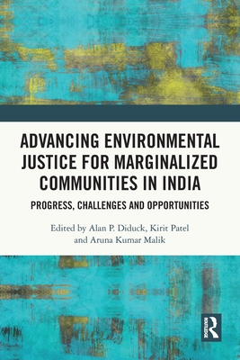 Advancing Environmental Justice for Marginalized Communities in India: Progress, Challenges and Opportunities - Diduck, Alan (Editor), and Patel, Kirit (Editor), and Malik, Aruna Kumar (Editor)