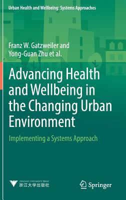 Advancing Health and Wellbeing in the Changing Urban Environment: Implementing a Systems Approach - Gatzweiler, Franz W, and Zhu, Yong-Guan, and Diez Roux, Anna V