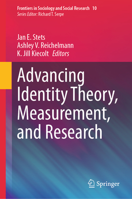 Advancing Identity Theory, Measurement, and Research - Stets, Jan E (Editor), and Reichelmann, Ashley V (Editor), and Kiecolt, K Jill (Editor)