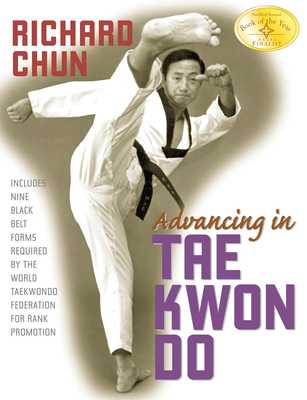 Advancing in Tae Kwon Do - Chun, Richard, PhD