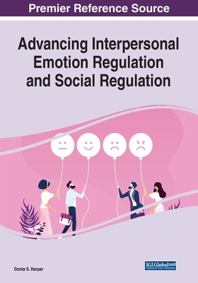 Advancing Interpersonal Emotion Regulation and Social Regulation - Harper, Donta S (Editor)