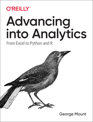 Advancing Into Analytics: From Excel to Python and R - Mount, George