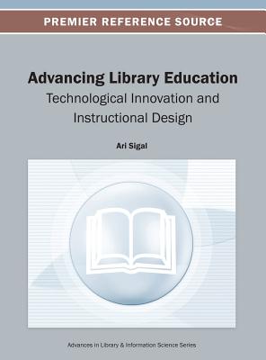 Advancing Library Education: Technological Innovation and Instructional Design - Sigal, Ari (Editor)