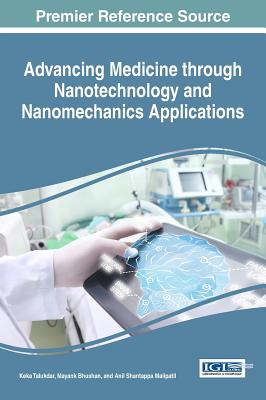 Advancing Medicine through Nanotechnology and Nanomechanics Applications - Talukdar, Keka (Editor), and Bhushan, Mayank (Editor), and Malipatil, Anil Shantappa (Editor)