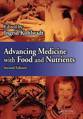 Advancing Medicine with Food and Nutrients - Kohlstadt, Ingrid (Editor)