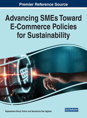 Advancing SMEs Toward E-Commerce Policies for Sustainability - Potluri, Rajasekhara Mouly (Editor), and Vajjhala, Narasimha Rao (Editor)