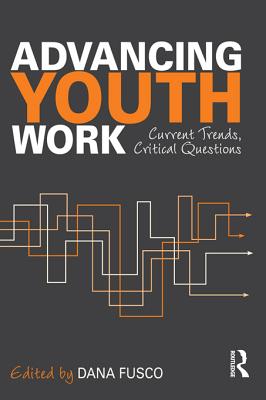 Advancing Youth Work: Current Trends, Critical Questions - Fusco, Dana (Editor)