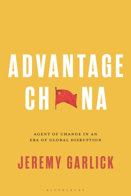 Advantage China: Agent of Change in an Era of Global Disruption - Garlick, Jeremy