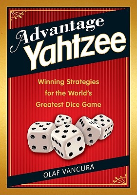 Advantage Yahtzee: Winning Strategies for the World's Greatest Dice Game - Vancura, Olaf, Ph.D.