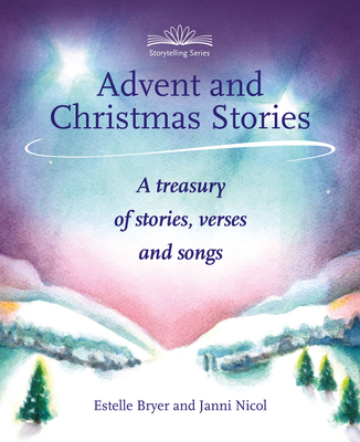 Advent and Christmas Stories: A Treasury of Stories, Verses and Songs - Nicol, Janni, and Bryer, Estelle