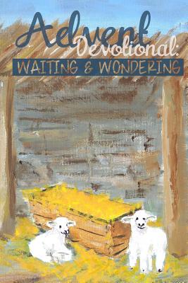 Advent Devotional: Waiting & Wondering - Wilkinson, Joanna, and Rush, Jodi Hearn