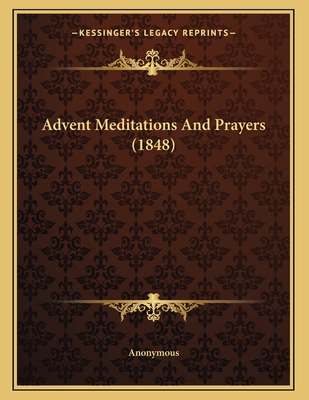 Advent Meditations and Prayers (1848) - Anonymous