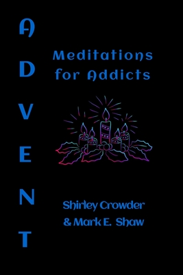 Advent: Meditations for Addicts - Shaw, Mark E, and Crowder, Shirley