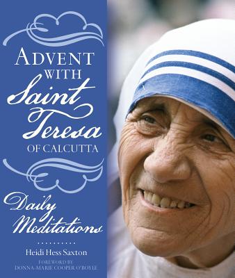 Advent with Saint Teresa of Calcutta: Daily Meditations - Saxton, Heidi Hess