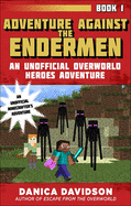 Adventure Against the Endermen: An Unofficial Overworld Heroes Adventure, Book One