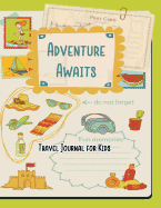 Adventure Awaits Travel Journal for Kids: Vacation Diary for Children:120+ Page Travel Journal