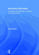 Adventure Education: Fun games and activities for children and young people