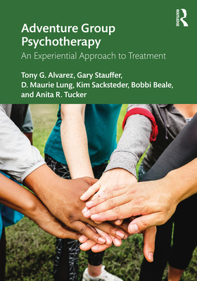Adventure Group Psychotherapy: An Experiential Approach to Treatment - Alvarez, Tony G, and Stauffer, Gary, and Lung, D Maurie