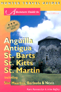 Adventure Guide to Anguilla Antigua St. Barts St. Kitts St. Martin Including Sint Maarten, Barbuda & Nevis