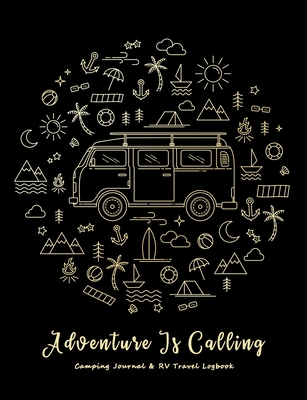 Adventure Is Calling: Camping Journal & RV Trailer Travel Logbook Keepsake Your Memories As You Log the Miles Camping Book - Russell, David