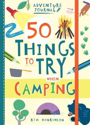 Adventure Journal: 50 Things to Try When Camping - Hankinson, Kim
