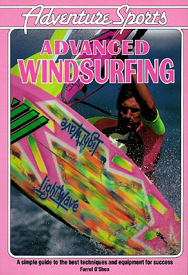 Adventure Sports: Advanced Windsurfing - Conway, John, and O'Shea, Farrel