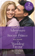 Adventure With A Secret Prince / The Wedding Favour: Mills & Boon True Love: Adventure with a Secret Prince / the Wedding Favour