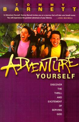 Adventure Yourself: Discover the Thrill and Excitement of Serving God - Barnett, Tommy