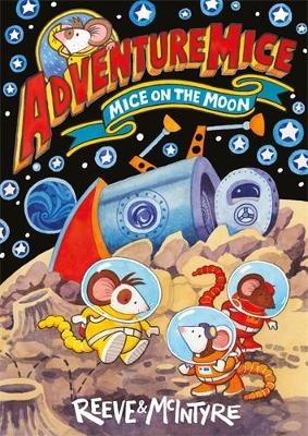 Adventuremice: Mice on the Moon - Reeve, Philip, and McIntyre, Sarah