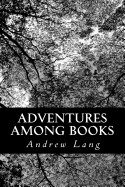 Adventures Among Books - Lang, Andrew