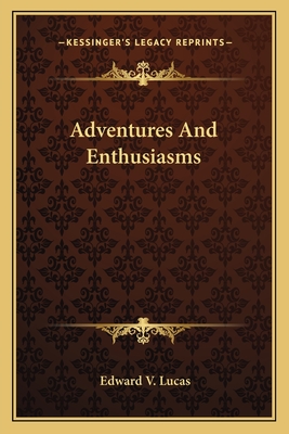 Adventures And Enthusiasms - Lucas, Edward V