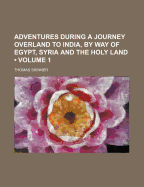 Adventures During a Journey Overland to India, by way of Egypt, Syria and the Holy Land